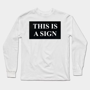 If you need a sign that the world still needs and wants you... Long Sleeve T-Shirt